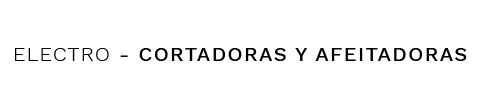 CORTADORAS Y AFEITADORAS